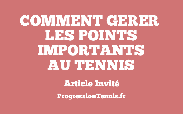 Comment gérer les points importants au tennis ?
