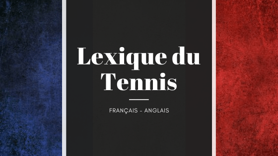 Le lexique du tennis : Français / Anglais